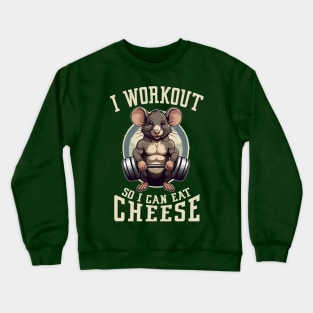 I workout so I can eat Cheese Crewneck Sweatshirt